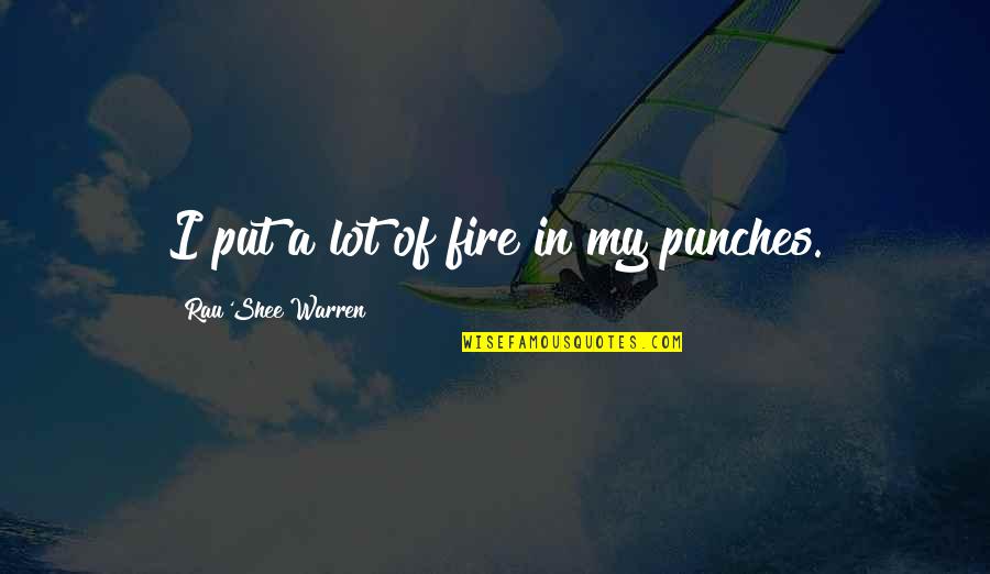 Forenamed Quotes By Rau'Shee Warren: I put a lot of fire in my Forenamed Quotes By Rau'Shee Warren: I put a lot of fire in my
