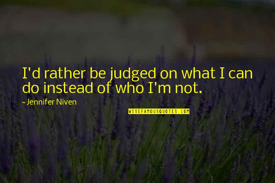 Forening Quotes By Jennifer Niven: I'd rather be judged on what I can
