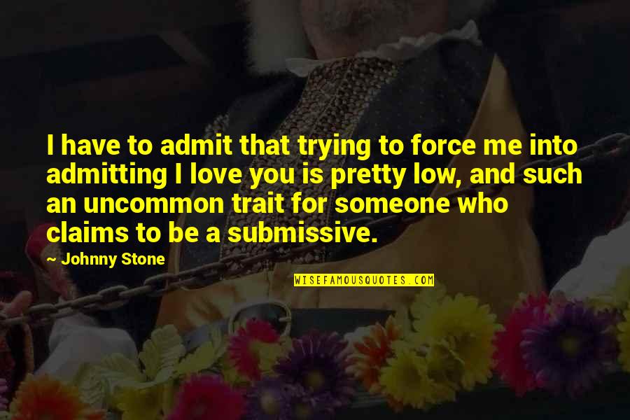 Forening Quotes By Johnny Stone: I have to admit that trying to force