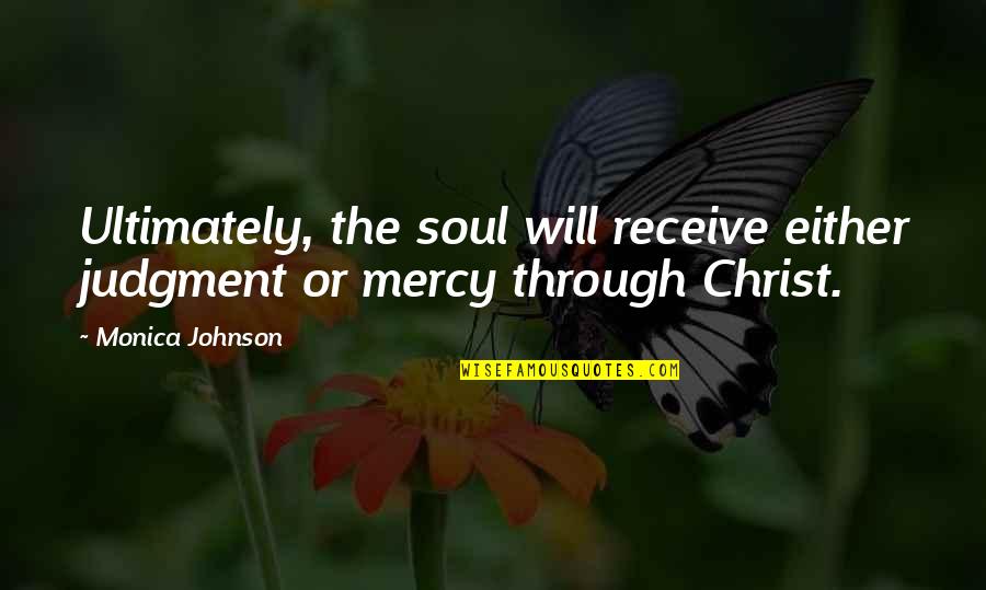 Forening Quotes By Monica Johnson: Ultimately, the soul will receive either judgment or