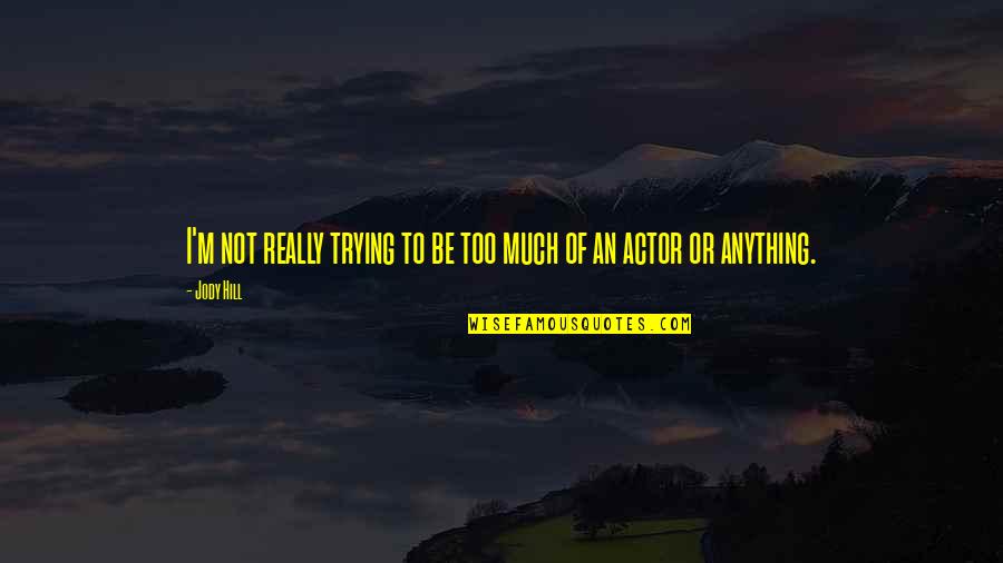 Forense Que Quotes By Jody Hill: I'm not really trying to be too much