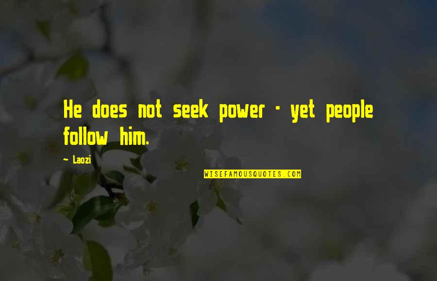 Forense Significato Quotes By Laozi: He does not seek power - yet people