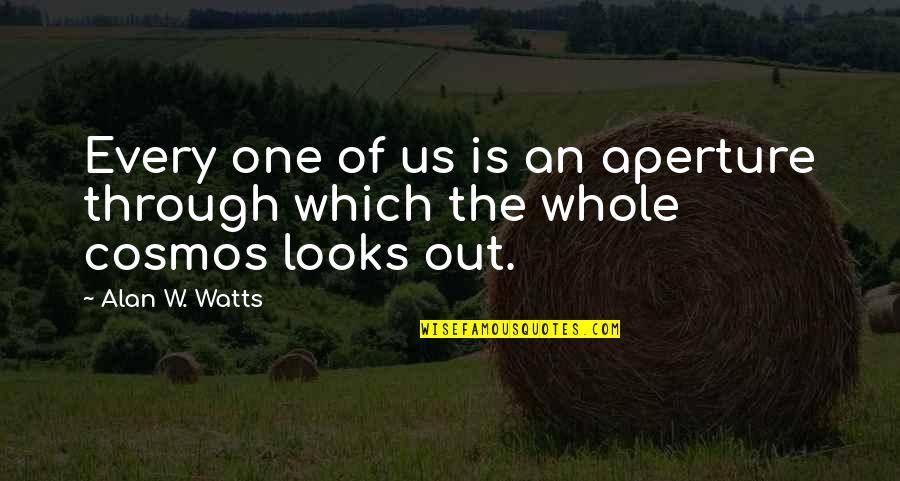 Forensenbelasting Quotes By Alan W. Watts: Every one of us is an aperture through
