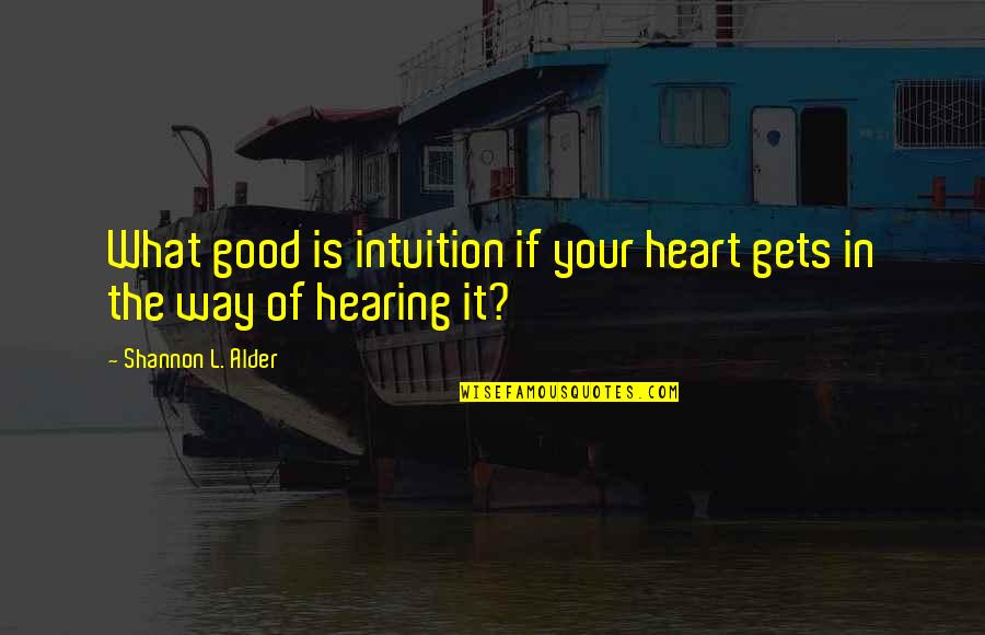 Forensic Accounting Quotes By Shannon L. Alder: What good is intuition if your heart gets