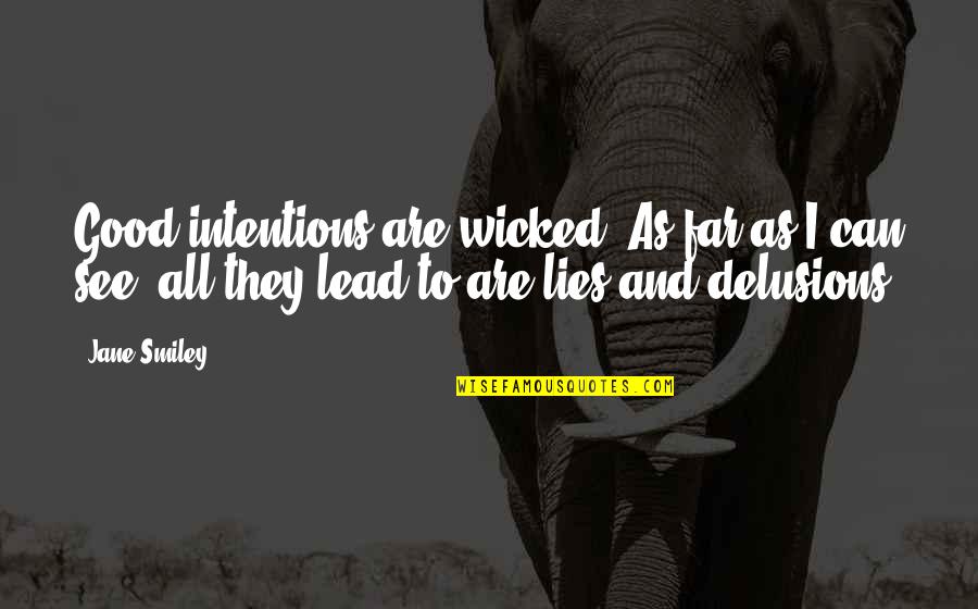 Forensic Anthropology Quotes By Jane Smiley: Good intentions are wicked! As far as I