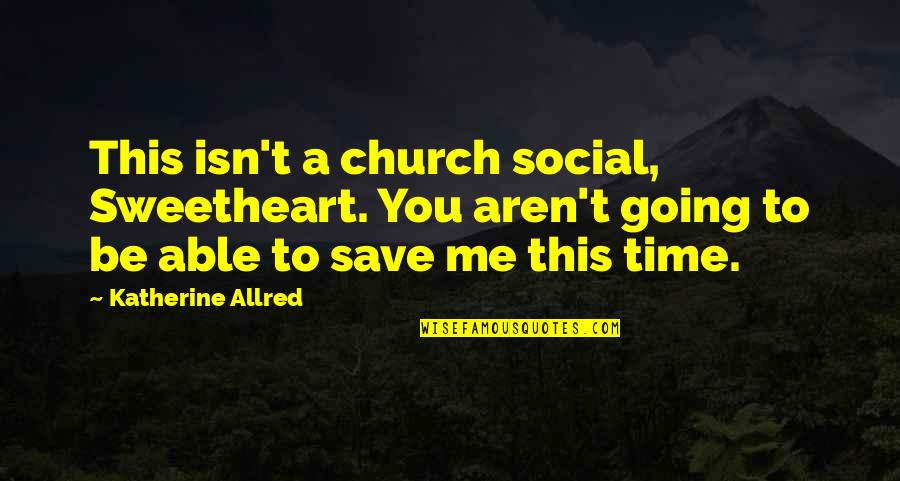 Forensic Chemistry Quotes By Katherine Allred: This isn't a church social, Sweetheart. You aren't Forensic Chemistry Quotes By Katherine Allred: This isn't a church social, Sweetheart. You aren't