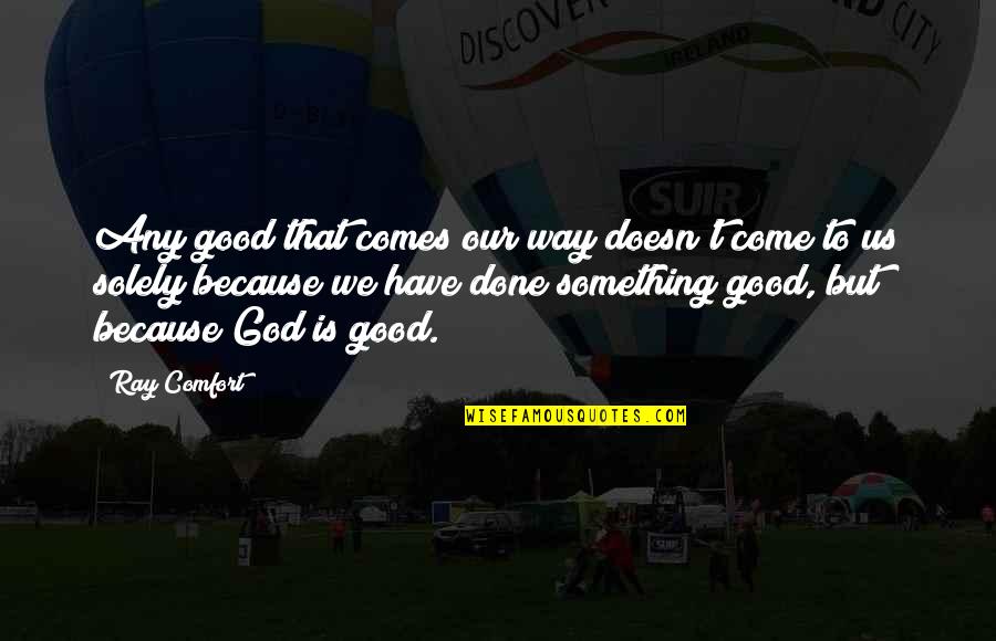 Forensic Psychology Quotes By Ray Comfort: Any good that comes our way doesn't come