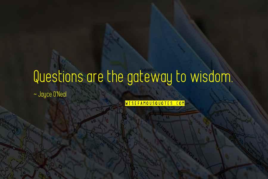 Forensic Scientists Quotes By Jayce O'Neal: Questions are the gateway to wisdom.
