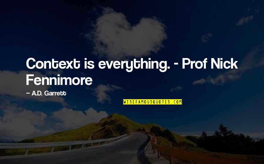 Forensics Science Quotes By A.D. Garrett: Context is everything. - Prof Nick Fennimore