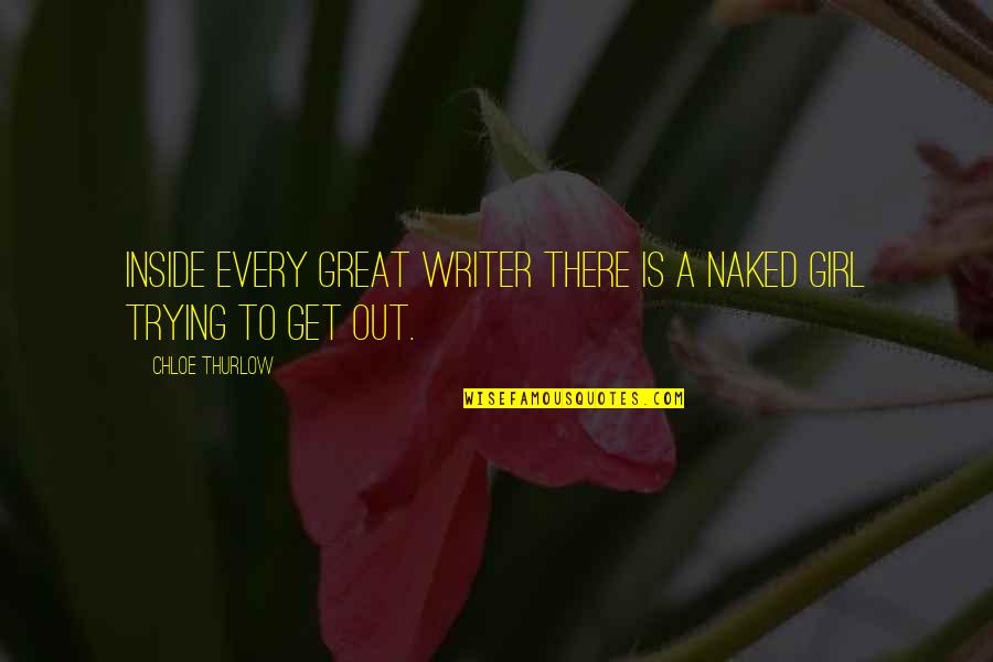 Forent Quotes By Chloe Thurlow: Inside every great writer there is a naked