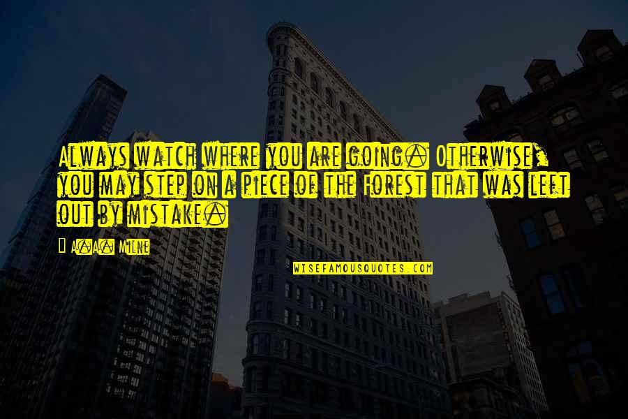 Foreordained Quotes By A.A. Milne: Always watch where you are going. Otherwise, you Foreordained Quotes By A.A. Milne: Always watch where you are going. Otherwise, you