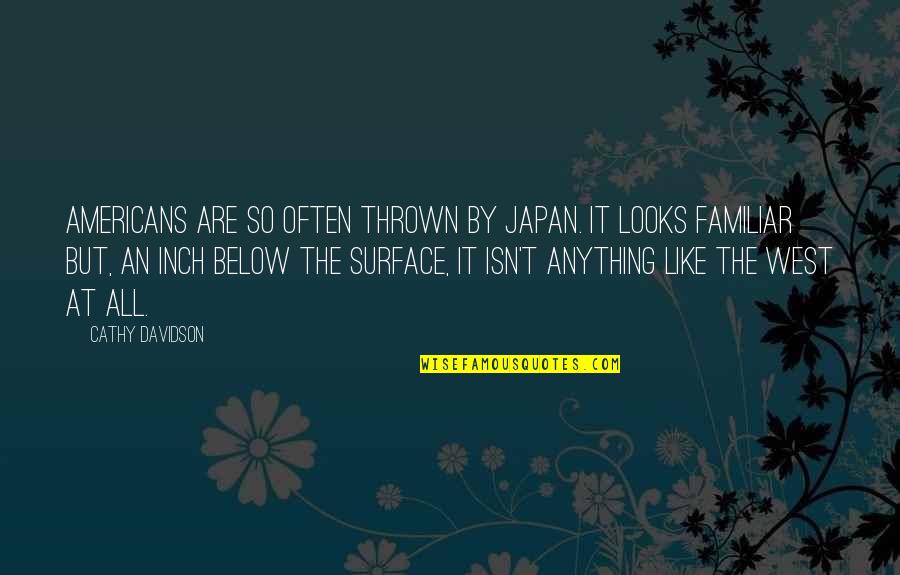 Foreordination In The Bible Quotes By Cathy Davidson: Americans are so often thrown by Japan. It