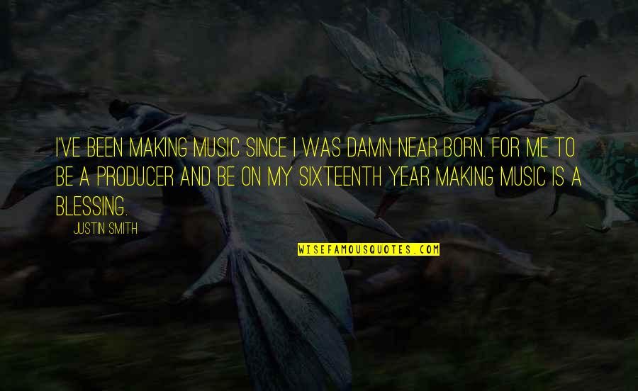 Forepaws Quotes By Justin Smith: I've been making music since I was damn Forepaws Quotes By Justin Smith: I've been making music since I was damn