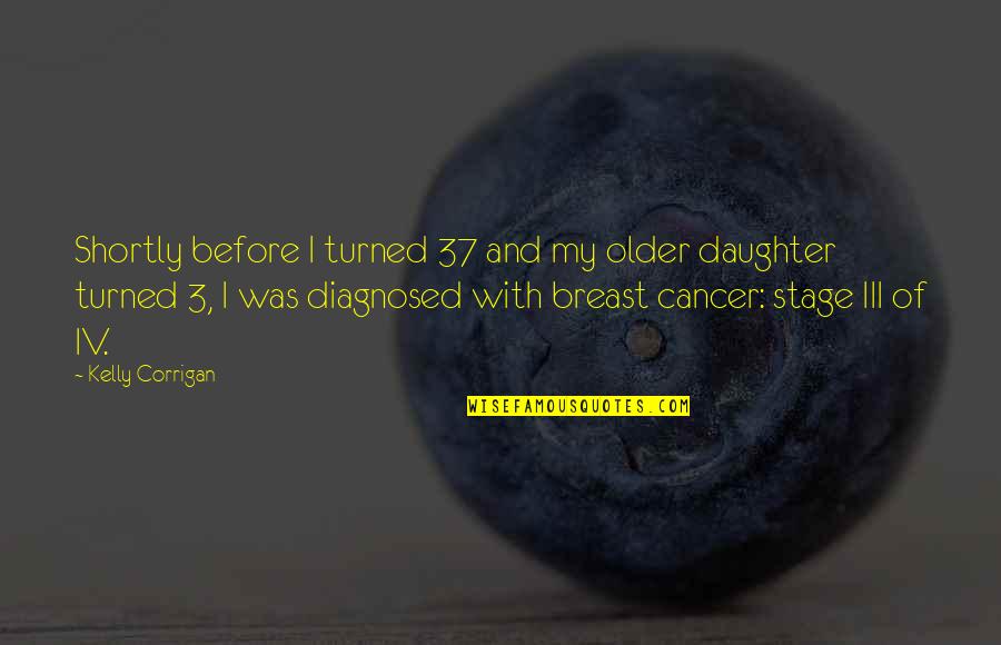 Foreplay Picture Quotes By Kelly Corrigan: Shortly before I turned 37 and my older