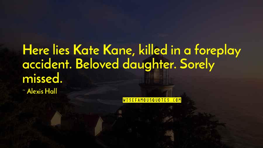 Foreplay Quotes By Alexis Hall: Here lies Kate Kane, killed in a foreplay