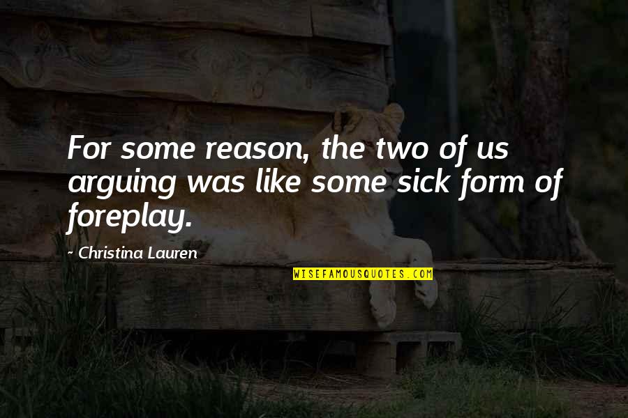 Foreplay Quotes By Christina Lauren: For some reason, the two of us arguing Foreplay Quotes By Christina Lauren: For some reason, the two of us arguing