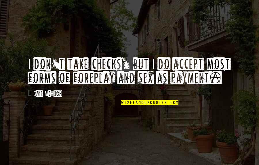 Foreplay Quotes By Gail McHugh: I don't take checks, but I do accept