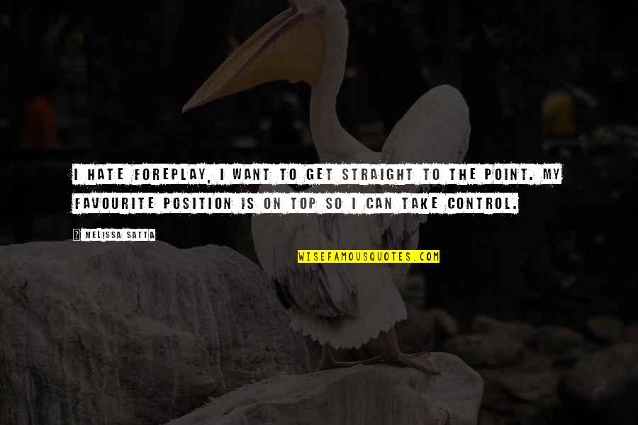 Foreplay Quotes By Melissa Satta: I hate foreplay, I want to get straight Foreplay Quotes By Melissa Satta: I hate foreplay, I want to get straight