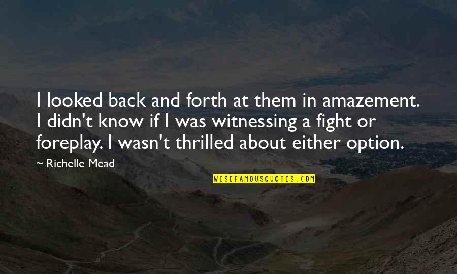 Foreplay Quotes By Richelle Mead: I looked back and forth at them in Foreplay Quotes By Richelle Mead: I looked back and forth at them in