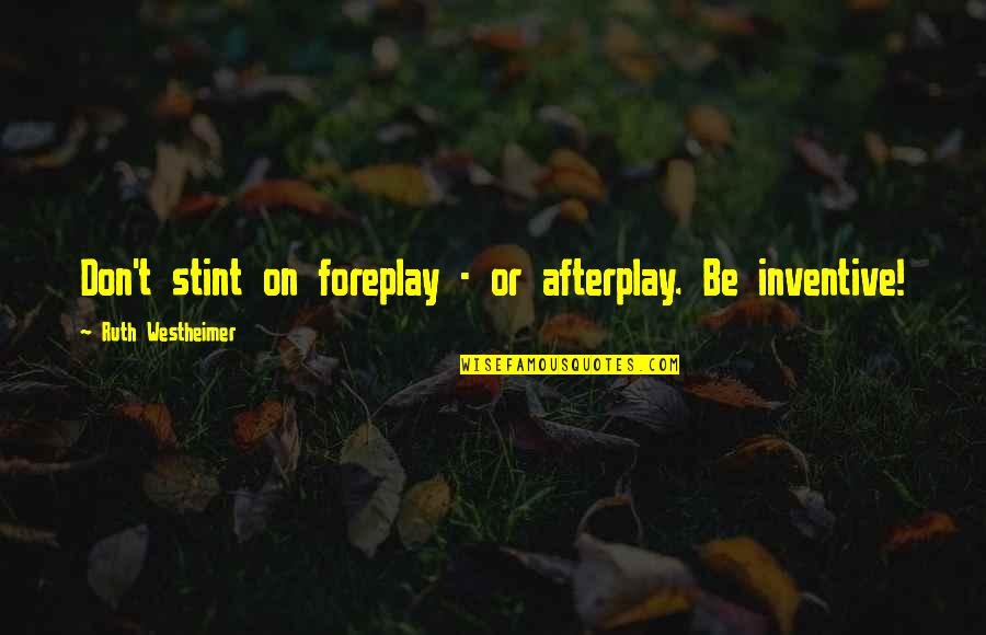Foreplay Quotes By Ruth Westheimer: Don't stint on foreplay - or afterplay. Be Foreplay Quotes By Ruth Westheimer: Don't stint on foreplay - or afterplay. Be