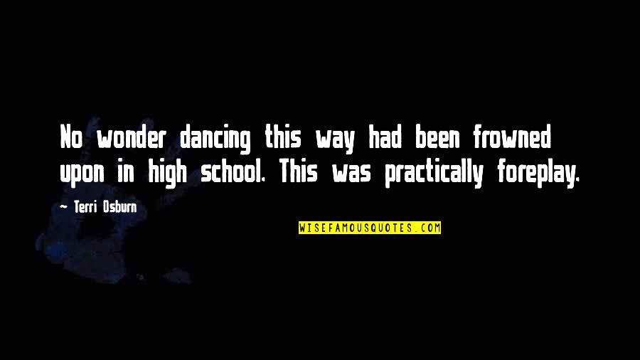 Foreplay Quotes By Terri Osburn: No wonder dancing this way had been frowned Foreplay Quotes By Terri Osburn: No wonder dancing this way had been frowned