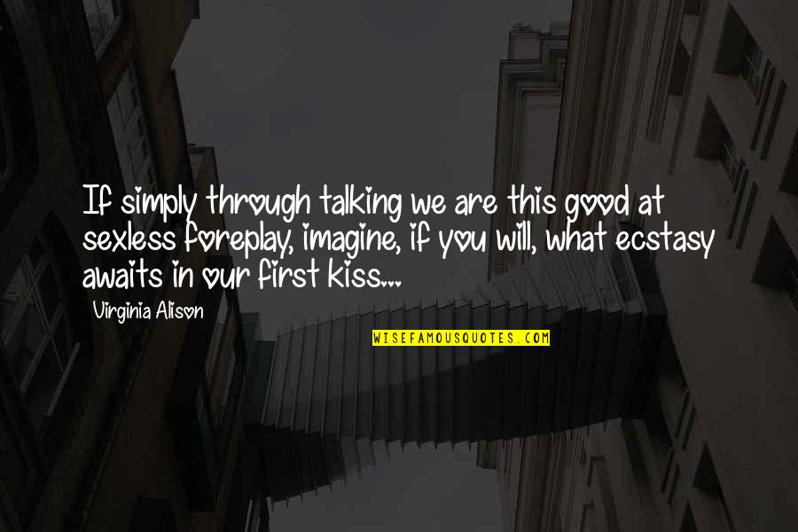 Foreplay Quotes By Virginia Alison: If simply through talking we are this good Foreplay Quotes By Virginia Alison: If simply through talking we are this good