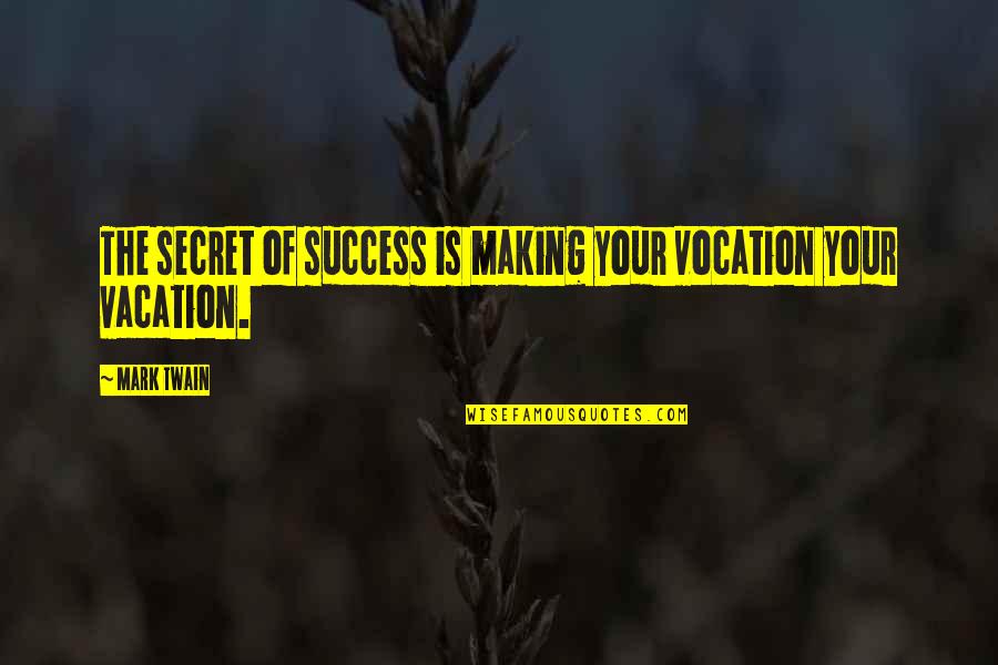 Foreplay Quotes Quotes By Mark Twain: The secret of success is making your vocation