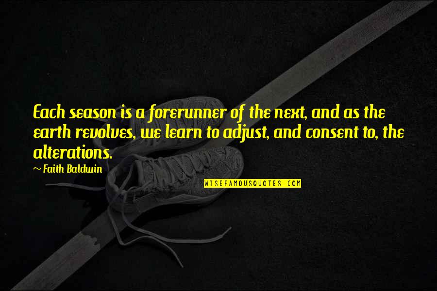 Forerunner Quotes By Faith Baldwin: Each season is a forerunner of the next,