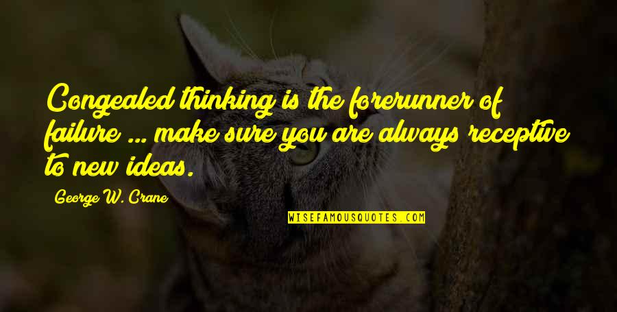 Forerunner Quotes By George W. Crane: Congealed thinking is the forerunner of failure ...