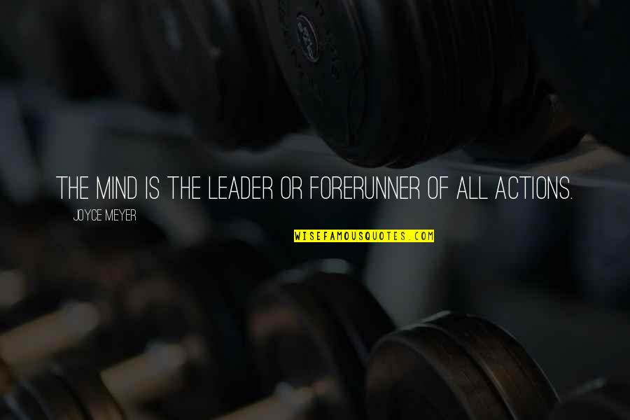Forerunner Quotes By Joyce Meyer: The mind is the leader or forerunner of