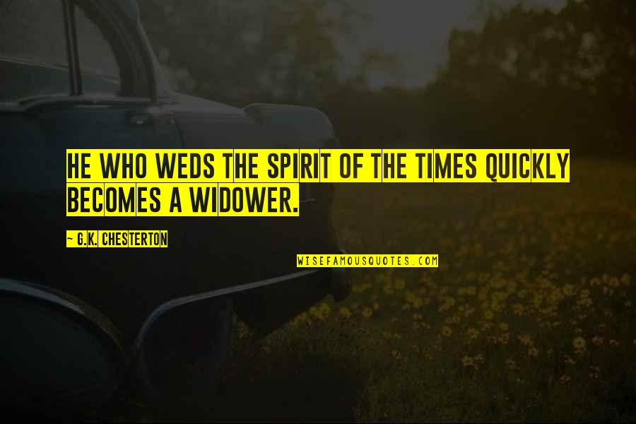 Forerunner Toyota Quotes By G.K. Chesterton: He who weds the spirit of the times