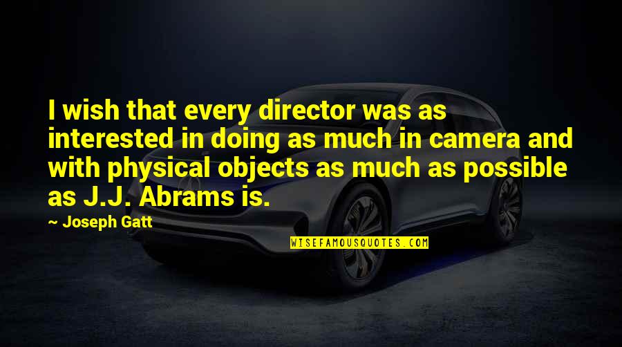 Fores Quotes By Joseph Gatt: I wish that every director was as interested Fores Quotes By Joseph Gatt: I wish that every director was as interested