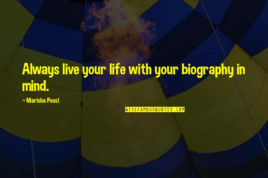 Fores Quotes By Marisha Pessl: Always live your life with your biography in Fores Quotes By Marisha Pessl: Always live your life with your biography in