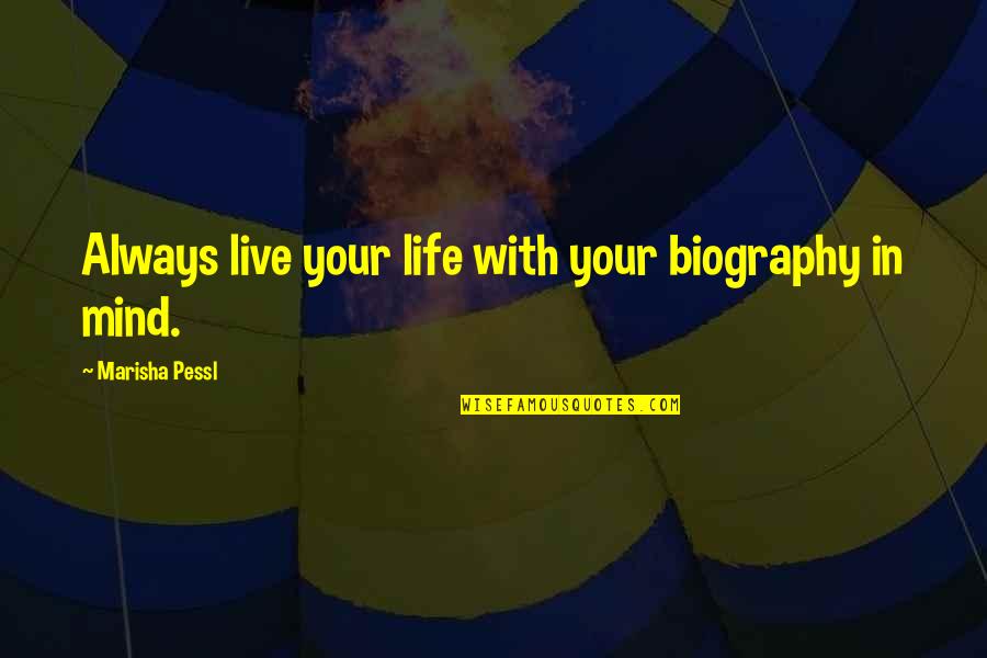 Fores Quotes By Marisha Pessl: Always live your life with your biography in