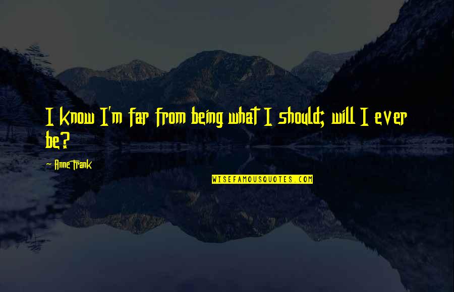Foresail Crossword Quotes By Anne Frank: I know I'm far from being what I
