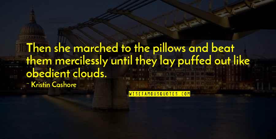 Foresail Quotes By Kristin Cashore: Then she marched to the pillows and beat