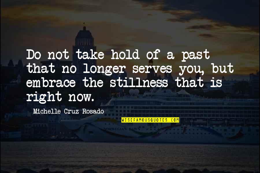 Foresail Sections Quotes By Michelle Cruz-Rosado: Do not take hold of a past that