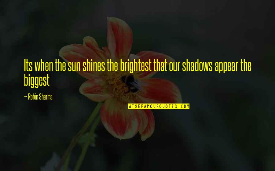 Foresake Quotes By Robin Sharma: Its when the sun shines the brightest that