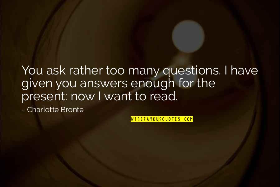 Forescout Quotes By Charlotte Bronte: You ask rather too many questions. I have