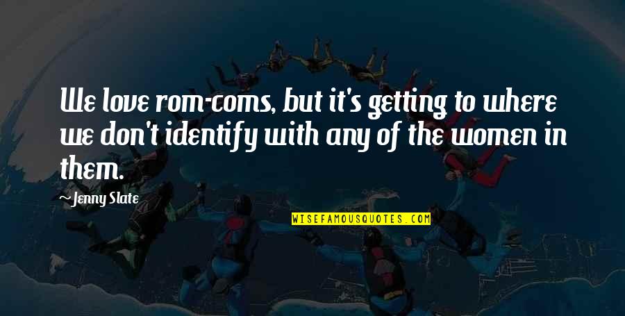 Forescout Quotes By Jenny Slate: We love rom-coms, but it's getting to where Forescout Quotes By Jenny Slate: We love rom-coms, but it's getting to where
