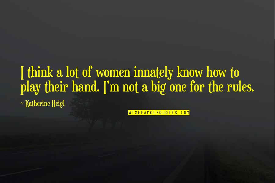 Forescout Quotes By Katherine Heigl: I think a lot of women innately know Forescout Quotes By Katherine Heigl: I think a lot of women innately know