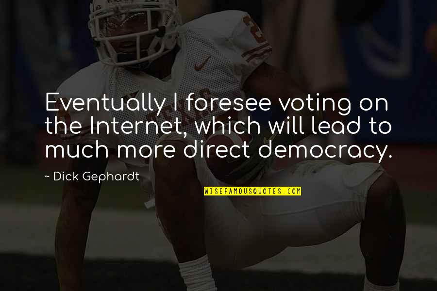 Foresee Quotes By Dick Gephardt: Eventually I foresee voting on the Internet, which