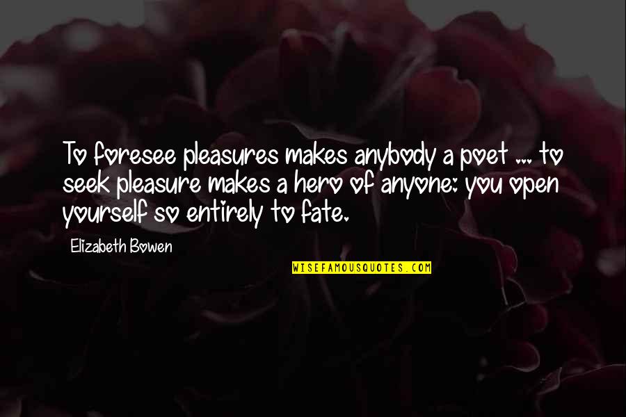 Foresee Quotes By Elizabeth Bowen: To foresee pleasures makes anybody a poet ...