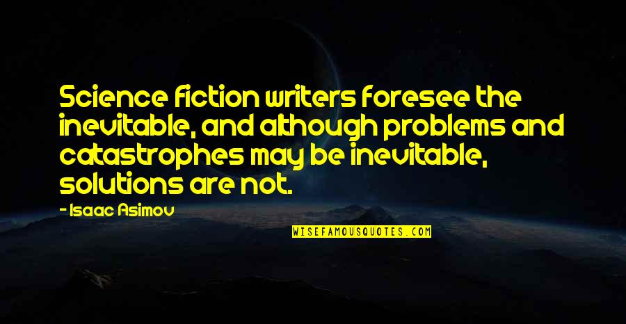 Foresee Quotes By Isaac Asimov: Science fiction writers foresee the inevitable, and although