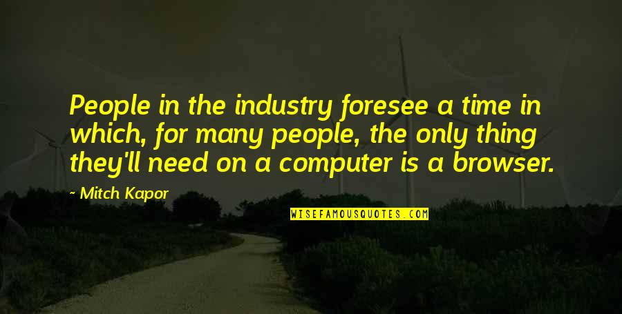 Foresee Quotes By Mitch Kapor: People in the industry foresee a time in