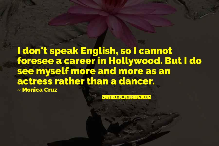 Foresee Quotes By Monica Cruz: I don't speak English, so I cannot foresee