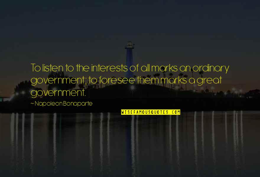 Foresee Quotes By Napoleon Bonaparte: To listen to the interests of all marks