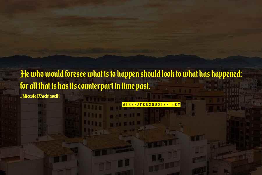 Foresee Quotes By Niccolo Machiavelli: He who would foresee what is to happen