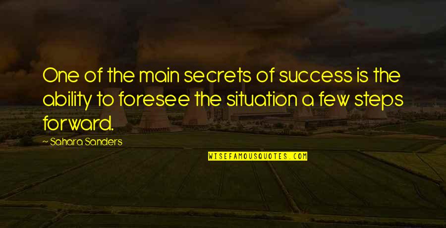 Foresee Quotes By Sahara Sanders: One of the main secrets of success is