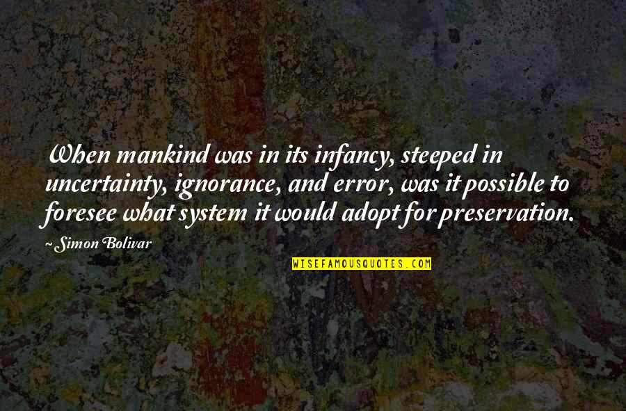 Foresee Quotes By Simon Bolivar: When mankind was in its infancy, steeped in